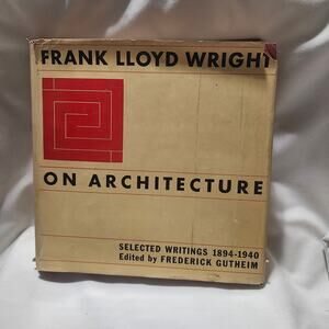 Frank Lloyd Wright On Architecture Selected Writings 1894 1940 1st Edition B1